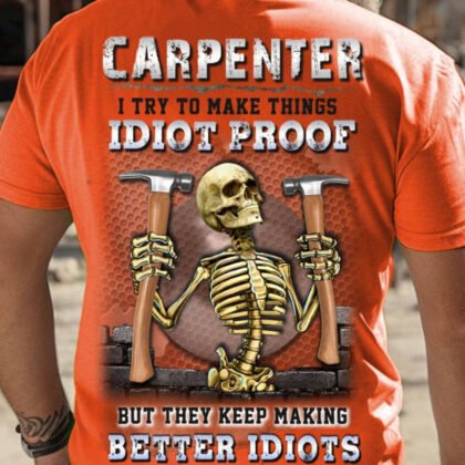 Idiot Proof Carpenter Apparel - Funny Skeleton
