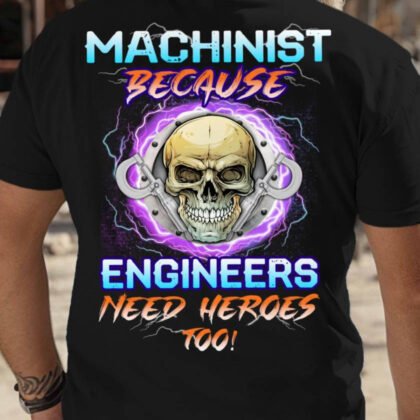 Machinist Because Engineers Need Heroes - Skull Design