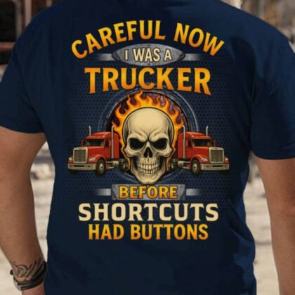 Careful Now I Was A Trucker - Skull Flame