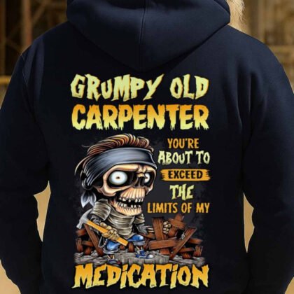 Grumpy Old Carpenter Medication Warning - Carpenter Humor