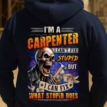 I Can't Fix Stupid Carpenter Apparel - Funny Skull